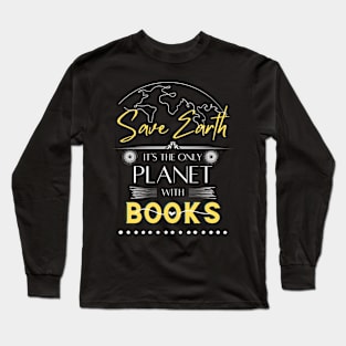 Save Earth, It's the Only Planet with Book Long Sleeve T-Shirt